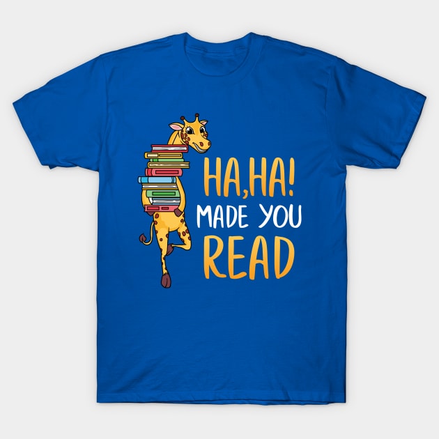 Ha Ha Made Your Read Literacy Reading Books Giraffe T-Shirt by E